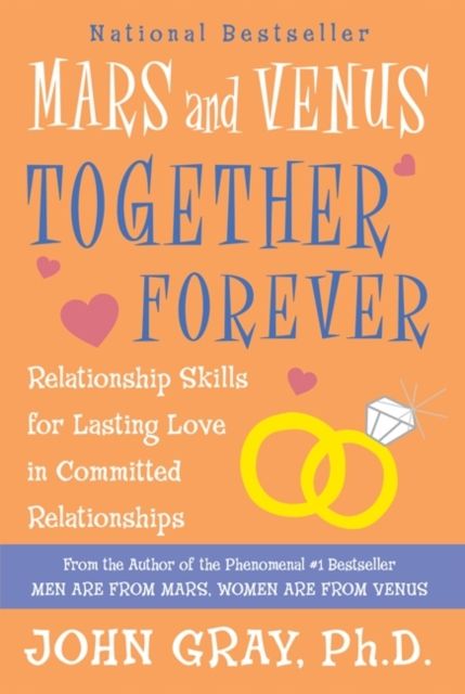 Mars and Venus Together Forever : Relationship Skills for Lasting Love in Committed Relationships