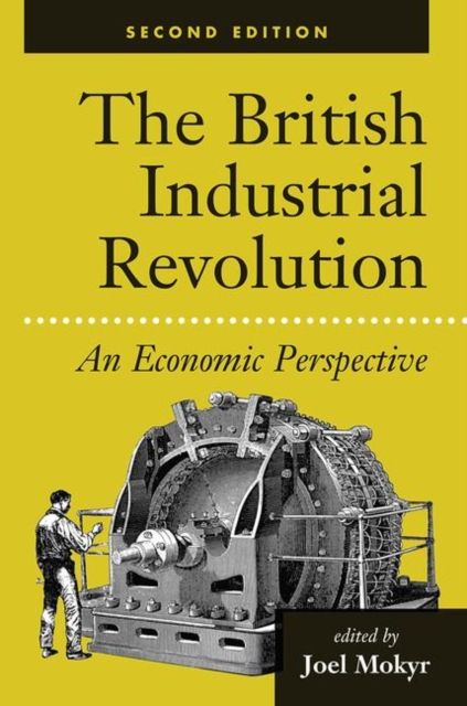 The British Industrial Revolution : An Economic Perspective