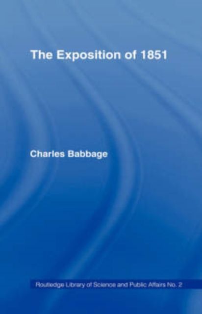 Exposition of 1851 : Or Views of the Industry, The Science and the Government of England