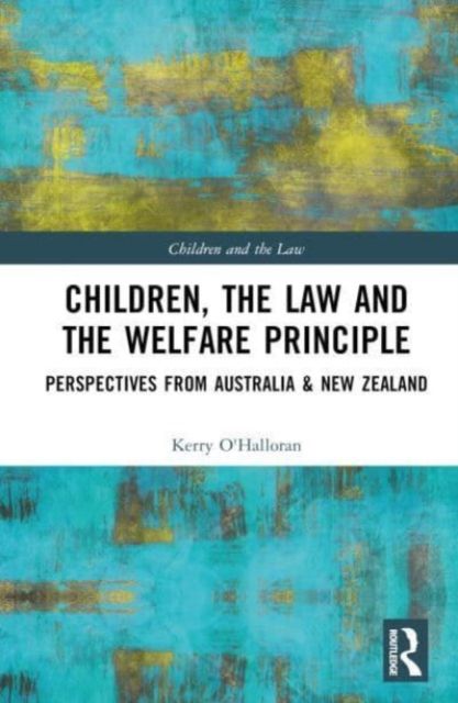 Children, the Law and the Welfare Principle : Perspectives from Australia & New Zealand
