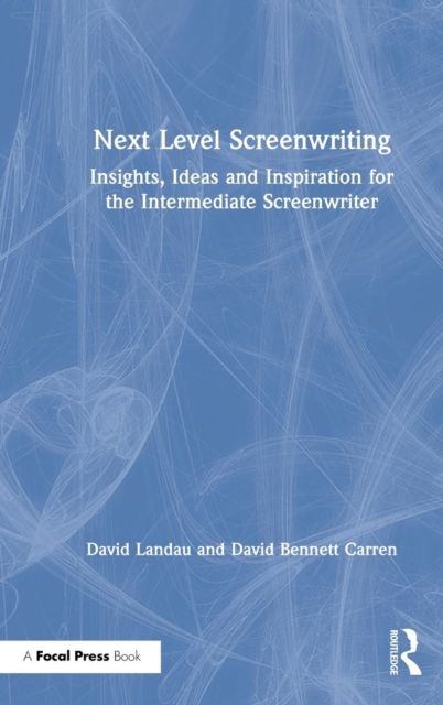 Next Level Screenwriting : Insights, Ideas and Inspiration for the Intermediate Screenwriter