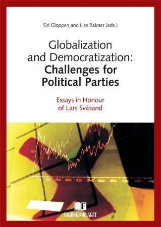 Globalization and democratization : challenges for political parties : essays in honour of Lars Svåsand