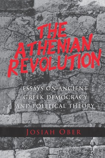 The Athenian Revolution : Essays on Ancient Greek Democracy and Political Theory