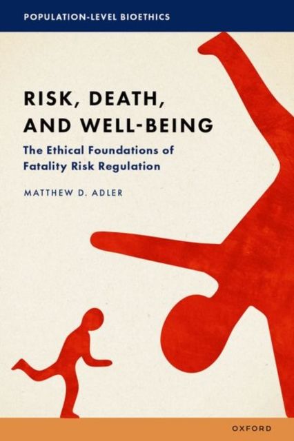 Risk, Death, and Well-Being : The Ethical Foundations of Fatality Risk Regulation