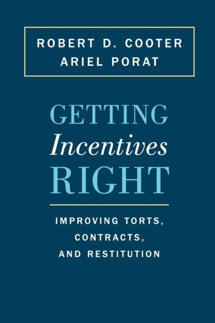Getting Incentives Right : Improving Torts, Contracts, and Restitution