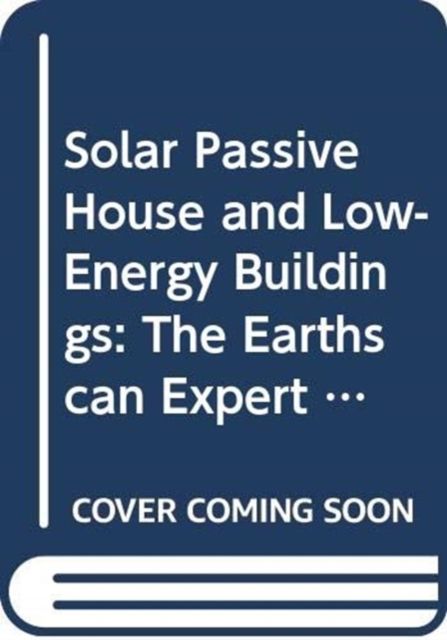 Solar Passive House and Low-Energy Buildings : The Earthscan Expert Guide to Design and Construction
