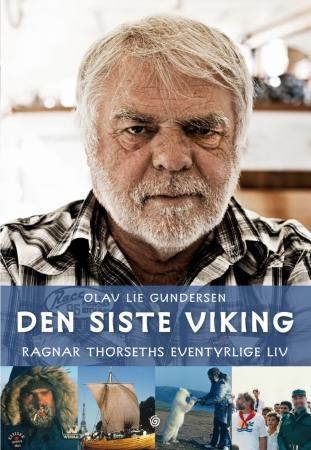 Den siste viking : Ragnar Thorseths eventyrlige liv