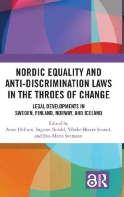 Nordic Equality and Anti-Discrimination Laws in the Throes of Change : Legal developments in Sweden, Finland, Norway, and Iceland