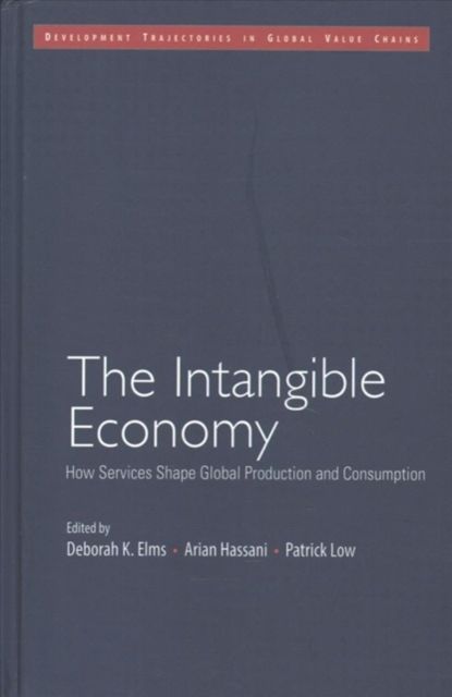 The Intangible Economy : How Services Shape Global Production and Consumption