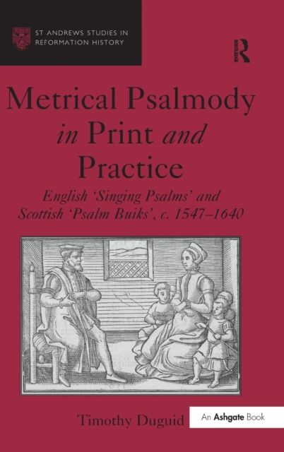 Metrical Psalmody in Print and Practice : English 'Singing Psalms' and Scottish 'Psalm Buiks', c. 1547-1640