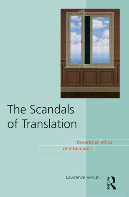 The Scandals of Translation : Towards an Ethics of Difference
