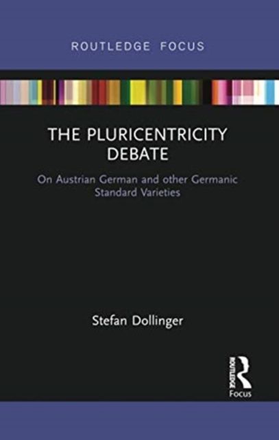 The Pluricentricity Debate : On Austrian German and other Germanic Standard Varieties