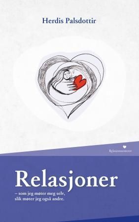 Relasjoner : som jeg møter meg selv, slik møter jeg også andre