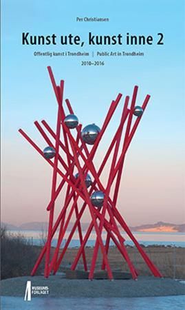 Kunst ute, kunst inne 2 : offentlig kunst i Trondheim = public art in Trondheim : 2010-2016