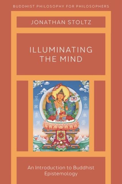 Illuminating the Mind : An Introduction to Buddhist Epistemology