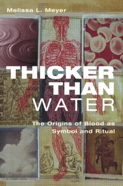 Thicker Than Water : The Origins of Blood as Symbol and Ritual