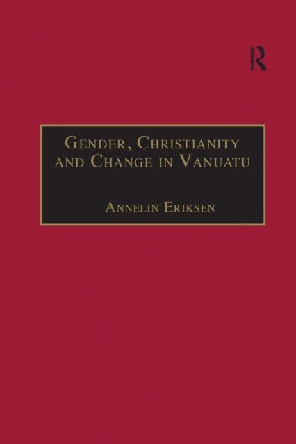 Gender, Christianity and Change in Vanuatu : An Analysis of Social Movements in North Ambrym