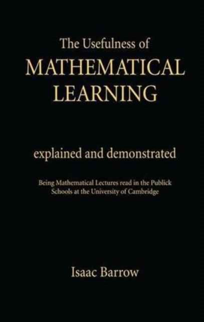 Forsidebilde av The Usefullness of Mathematical Learning : Explained and Demonstrated