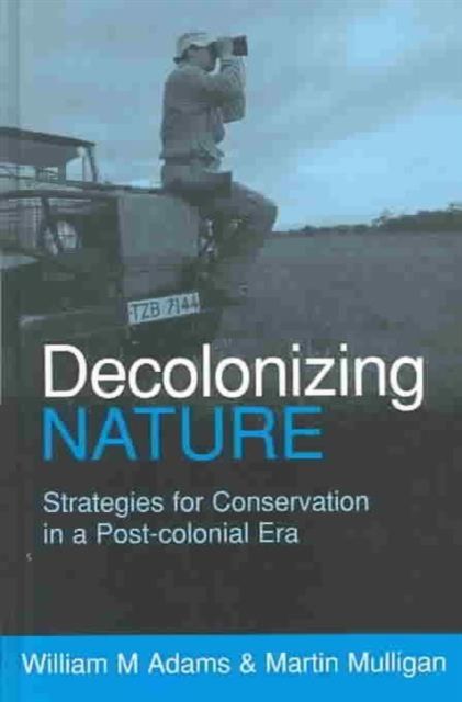Decolonizing Nature : Strategies for Conservation in a Post-colonial Era