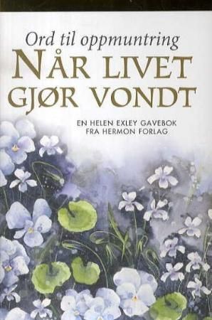 Når livet gjør vondt : ord til oppmuntring