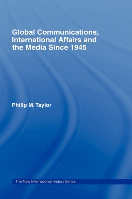 Global Communications, International Affairs and the Media Since 1945
