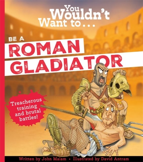 You Wouldn't Want To Be A Roman Gladiator!