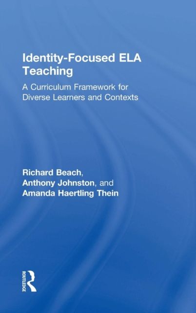 Identity-Focused ELA Teaching : A Curriculum Framework for Diverse Learners and Contexts