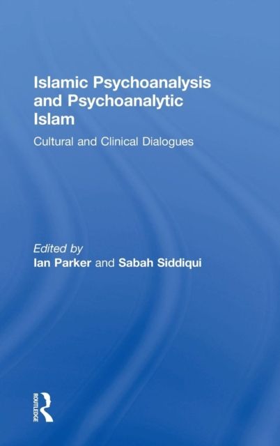 Islamic Psychoanalysis and Psychoanalytic Islam : Cultural and Clinical Dialogues