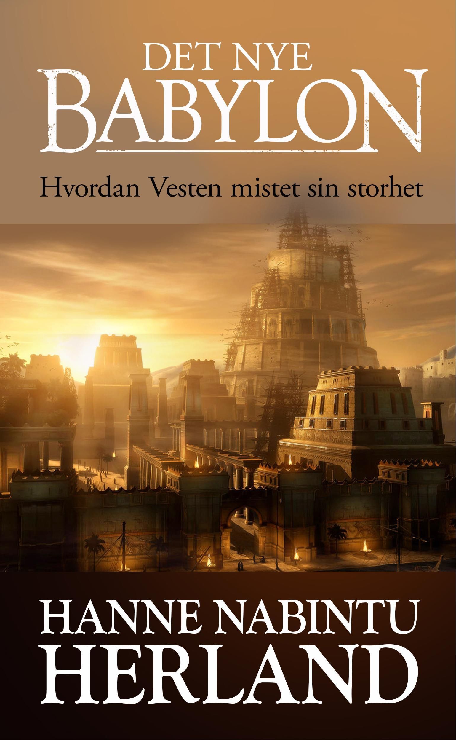 Det nye Babylon : hvordan Vesten mistet sin storhet