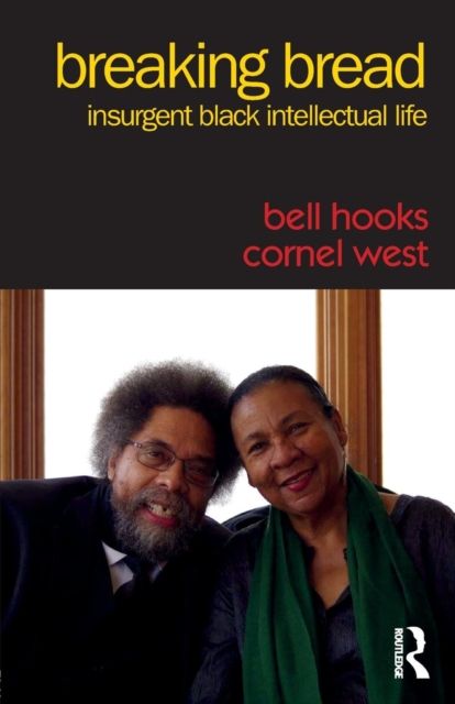 Breaking Bread : Insurgent Black Intellectual Life