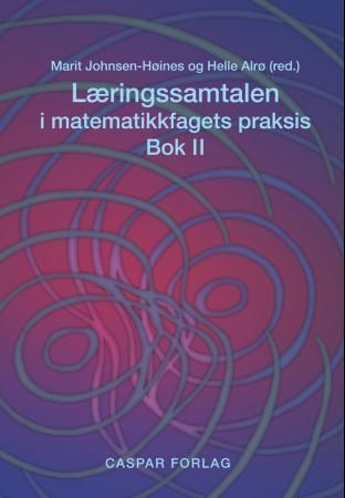 Læringssamtalen i matematikkfagets praksis : bok II