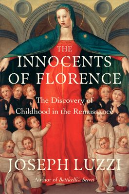 Forsidebilde av The Innocents of Florence : The Renaissance Discovery of Childhood