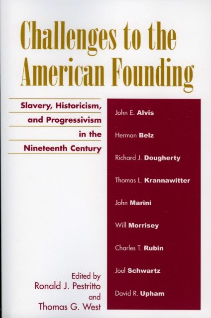 Challenges to the American Founding : Slavery, Historicism, and Progressivism in the Nineteenth Century