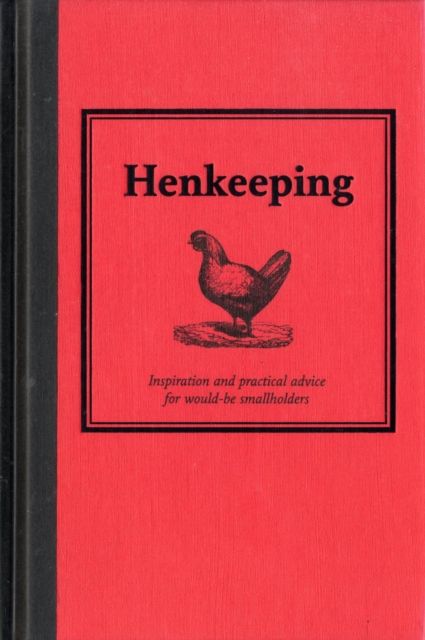 Henkeeping : Inspiration and Practical Advice for Would-be Smallholders