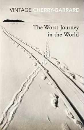 The Worst Journey in the World : Ranked number 1 in National Geographic’s 100 Best Adventure Books of All Time