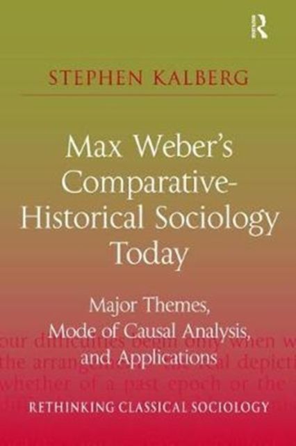 Max Weber's Comparative-Historical Sociology Today : Major Themes, Mode of Causal Analysis, and Applications