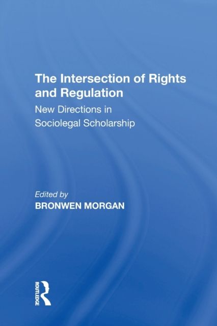 The Intersection of Rights and Regulation : New Directions in Sociolegal Scholarship