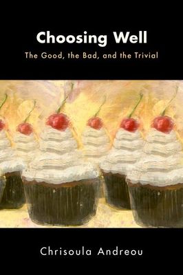 Choosing Well : The Good, the Bad, and the Trivial