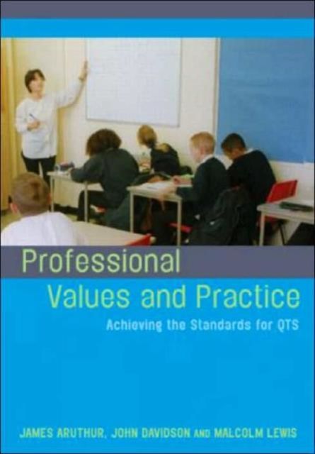 Professional Values and Practice : Achieving the Standards for QTS