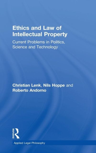 Ethics and Law of Intellectual Property : Current Problems in Politics, Science and Technology