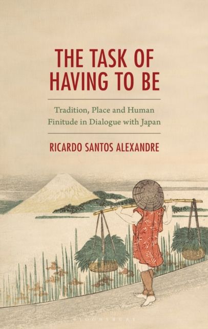 Forsidebilde av The Task of Having to Be : Tradition, Place and Human Finitude in Dialogue with Japan