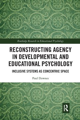 Reconstructing Agency in Developmental and Educational Psychology : Inclusive Systems as Concentric Space