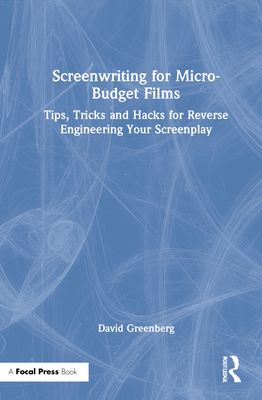 Forsidebilde av Screenwriting for Micro-Budget Films : Tips, Tricks and Hacks for Reverse Engineering Your Screenplay