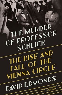 The Murder of Professor Schlick : The Rise and Fall of the Vienna Circle