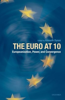 The Euro at Ten : Europeanization, Power, and Convergence