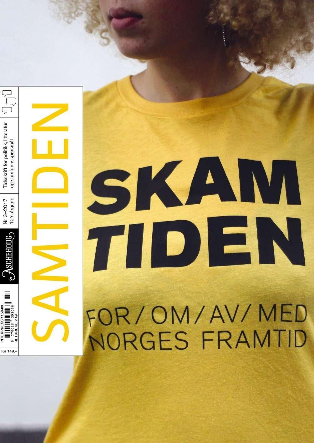 Samtiden : tidsskrift for politikk, litteratur og samfunnsspørsmål. 3-2017. Skamtiden : for, om, av, med Norges framtid