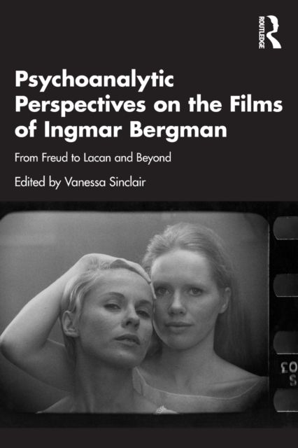 Psychoanalytic Perspectives on the Films of Ingmar Bergman : From Freud to Lacan and Beyond