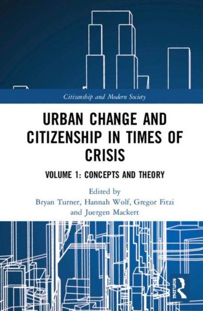 Urban Change and Citizenship in Times of Crisis : Volume 1: Theories and Concepts