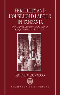 Fertility and Household Labour in Tanzania : Demography, Economy, and Society in Rufiji District, c.1870-1986