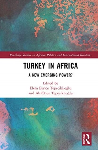 Turkey in Africa : A New Emerging Power?